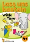 Image for Lass uns basteln – Bastelbuch ab 4 Jahre – Wilde Tiere: Verbastelbuch mit bunten Bastelvorlagen fur Madchen und Jungs