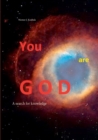Image for YOU are GOD : A search for knowledge