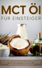 Image for MCT OEl fur Einsteiger - Das Praxisbuch : Mit gesunden Fettsauren Schritt fur Schritt zu mehr Leistung, schnellerer Fettverbrennung, starkerem Immunsystem und gesunderer Haut