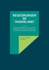 Image for Begegnungen im Anderland : Beziehungsgestaltung und Kommunikation mit Menschen mit einer Demenzerkrankung