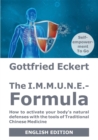 Image for The I.M.M.U.N.E.-Formula : How to activate your body&#39;s natural defenses with the tools of Traditional Chinese Medicine