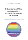 Image for El Calendario del Alma Antroposofico y el Ciclo de Encarnacion del Hombre : El Arquetipo Espiritual subyacente al Calendario del Alma