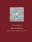 Image for Magic for Beginners I : Telepathy, Telekinesis, Astrology, Kundalini and more