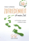 Image for Zufriedenheit ist mein Ziel : In 8 Schritten zu einem erfullteren Leben