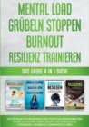 Image for Mental Load Grubeln stoppen Burnout Resilienz trainieren : Das grosse 4 in 1 Buch! Wie Sie negative Gedanken durch positives Denken ersetzen, innere Blockaden loesen, AEngste und Depressionen loswerde