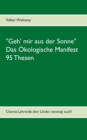 Image for &quot;Geh&#39; mir aus der Sonne&quot; - Das Okologische Manifest - 95 Thesen : Chemie-Lehrende aller Lander, vereinigt euch!