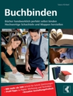 Image for Buchbinden - Bucher handwerklich perfekt selbst binden : Hochwertige Schachteln und Mappen herstellen - Mit mehr als 500 Schritt fur Schritt Zeichnungen - Profi-Tipps zu Papier, Werkzeug und Techniken