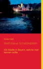 Image for Weiß-blaue Schatzkastlein : 100 Stadte in Bayern, welche man kennen sollte