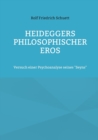 Image for Heideggers philosophischer Eros : Versuch einer Psychoanalyse seines &quot;Seyns&quot;