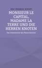 Image for Monsieur le Capital, Madame la Terre und die Herren Knoten