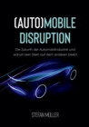Image for (Auto)mobile Disruption : Die Zukunft der Automobilindustrie und warum kein Stein auf dem anderen bleibt