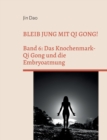 Image for Bleib jung mit Qi Gong : Band 6: Das Knochenmark-Qi Gong und die Embryoatmung