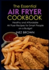 Image for THE ESSENTIAL AIR FRYER COOKBOOK:HEALTHY