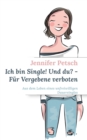 Image for Ich bin Single! Und du? - Fur Vergebene verboten : Aus dem Leben eines unfreiwilligen Dauersingles