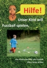 Image for Hilfe, unser Kind will Fussballspielen