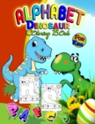 Image for Alphabet Dinosaur Coloring Book For Kids : Great Alphabet Dinosaurs Book for Boys and Kids, Perfect Dinosaur Alphabet Gifts for Teens and Toddlers who Love to Enjoy with Alphabets &amp; Dinosaurs