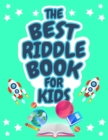 Image for The Best Riddle Book for Kids : Kids Challenging Riddles Book for Kids, Boys and Girls Ages 9-12. Brain Teasers that Kids and Family will Enjoy!
