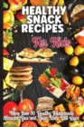 Image for Healthy Snack Recipes For Kids : This book contains delicious recipes for kids that will delight their taste buds