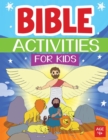 Image for Bible Activities for Kids The Best Way for Children to Discover and Learn the Extraordinary Story of the Bible, Mazes, Word Search, Coloring, Dot to Dot, and many many more..