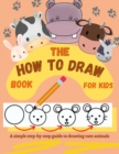 Image for The How to Draw Book for Kids - A simple step-by-step guide to drawing cute animals
