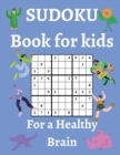 Image for Sudoku Book for Kids / For a Healthy Brain : Fun &amp; Challenging Sudoku Puzzles for Smart and Clever Kids Ages 6,7,8,9,10,11 &amp; 12 / With Solutions