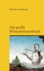 Image for Das grosse Wunschelrutenbuch : Finde das Gluck, Reichtum oder die Lebensliebe