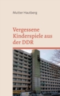 Image for Vergessene Kinderspiele aus der DDR : Schwerpunkt: Schwerin - Lankow