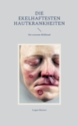 Image for Die ekelhaftesten Hautkrankheiten : Der extreme Bildband