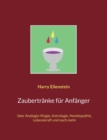 Image for Zaubertranke fur Anfanger : uber Analogie-Magie, Astrologie, Homoeopathie, Lebenskraft und noch mehr