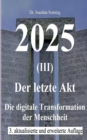 Image for 2025 - Der letzte Akt : Die digitale Transformation der Menschheit