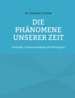 Image for Die Phanomene unserer Zeit : - Ursachen, Zusammenhange und Wirkungen -