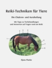 Image for Reiki-Techniken fur Tiere - Die Chakren- und Auraheilung : Mit Tipps zu Tierbehandlungen und Antworten auf Fragen rund um Reiki