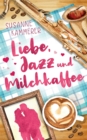 Image for Liebe, Jazz &amp; Milchkaffee