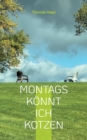 Image for Montags koennt ich kotzen : Spruche, Lebensweisheiten &amp; Fotografien zum Nachdenken