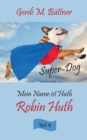 Image for Mein Name ist Huth, Robin Huth : Teil 4 Super-Dog