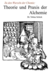 Image for Theorie und Praxis der Alchemie : Zu den Wurzeln der Chemie