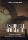 Image for Geschichte der Magie : Buch 1 bis 7 komplett - Mit den Verfahren, Riten und Myterien