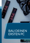 Image for Bau deinen ersten PC : Ein Handbuch fur Anfanger