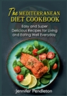 Image for The Mediterranean Diet Cookbook : Easy and Super Delicious Recipes for Living and Eating Well Everyday