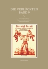 Image for Die Verruckten Band 9 : Irrsinn in der Geschichte - Degeneration, Eugenik, Euthanasie und Nationalsozialismus