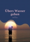 Image for UEbers Wasser gehen : Wunder(n) - Staunen - Glauben