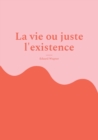 Image for La vie ou juste l&#39;existence