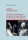 Image for Hirten unter Hitler : Die Rolle der Paderborner Erzbischoefe Caspar Klein und Lorenz Jaeger in der NS-Zeit