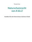 Image for Naturschutzrecht von A bis Z : Handbuch f?r den Naturschutz in Sachsen-Anhalt