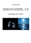 Image for God Is Good.. 1.0 : (weniger ist mehr)
