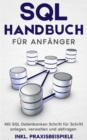 Image for SQL Handbuch fur Anfanger : Mit SQL Datenbanken Schritt fur Schritt anlegen, verwalten und abfragen - inkl. Praxisbeispiele