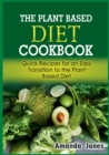 Image for The Plant Based Diet Cookbook : Quick Recipes for an Easy Transition to the Plant Based Diet