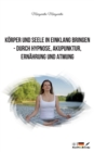 Image for Koerper und Seele in Einklang bringen - durch Hypnose, Akupunktur, Ernahrung und Atmung