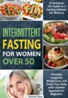 Image for Intermittent Fasting for Women Over 50 : A Complete 101 Guide to a Fasting Lifestyle for Women Promote Longevity, Weight Loss, and Detox Your Body with a Gentler Approach for Beginners