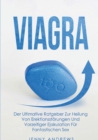 Image for Viagra : Der Ultimative Ratgeber Zur Heilung Von Erektionsstoerungen Und Vorzeitiger Ejakulation Fur Fantastischen Sex